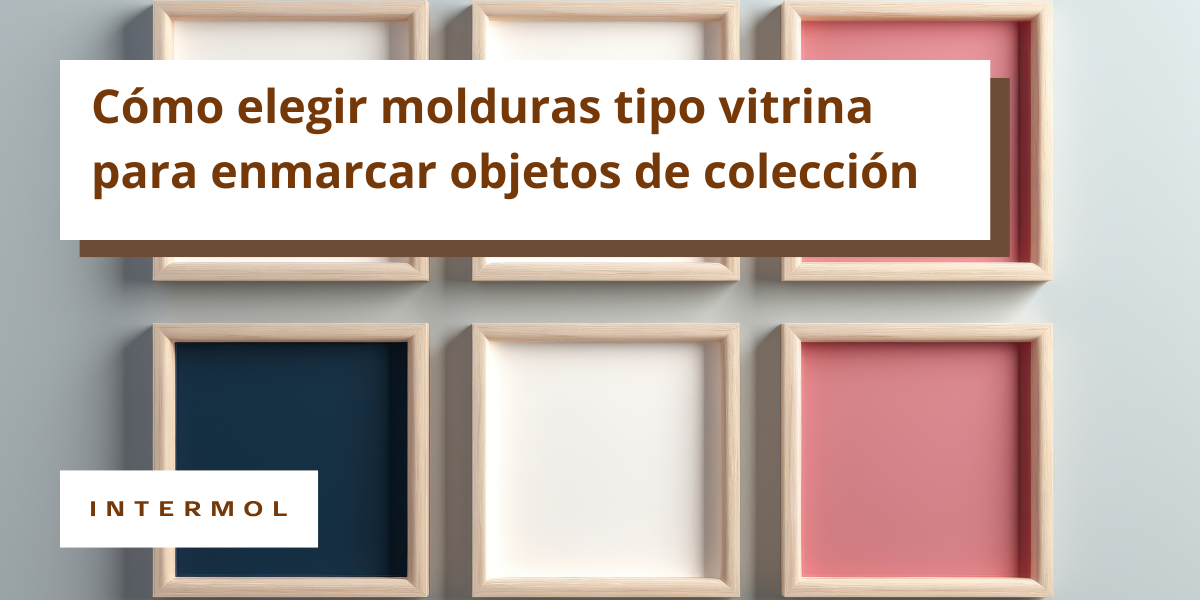 Cómo elegir molduras tipo vitrina para enmarcar objetos de colección