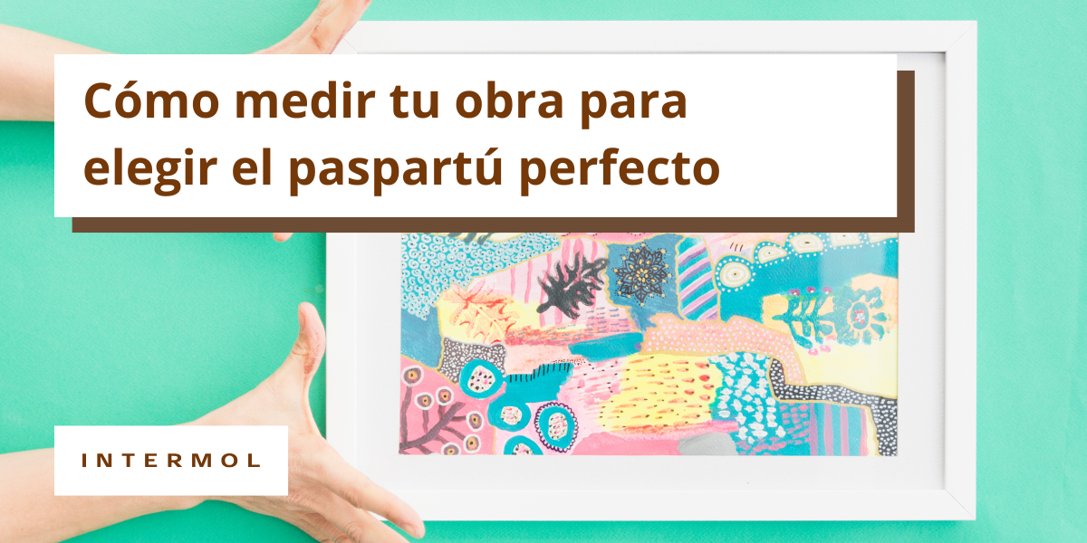 Cómo medir tu obra para elegir el paspartú perfecto