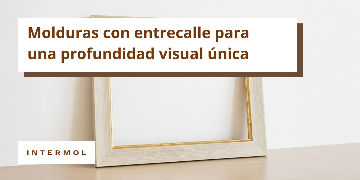 Molduras con entrecalle para una profundidad visual única